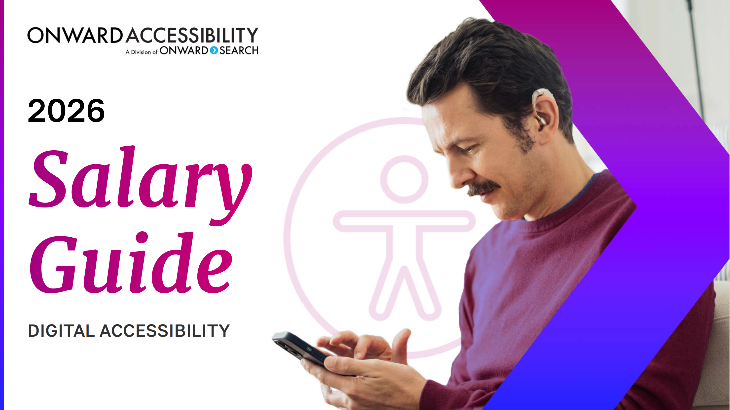 Onward Accessibility 2026 Digital Accessibility 2026 Salary Guide cover graphic. Large magenta text reads “2026 Salary Guide” with “Digital Accessibility” below. On the right, a man with short dark hair and a mustache wears a hearing aid and looks down while using a smartphone. A purple-to-blue gradient arrow overlays the right edge of the image. A faint accessibility symbol appears in the background behind the text.