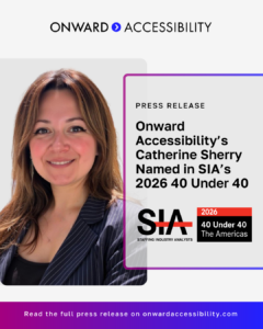 A headshot of Catherine Sherry. On-image text reads: “Onward Accessibility - Press Release: Onward Accessibility’s Catherine Sherry Named in SIA’s 2026 40 Under 40."